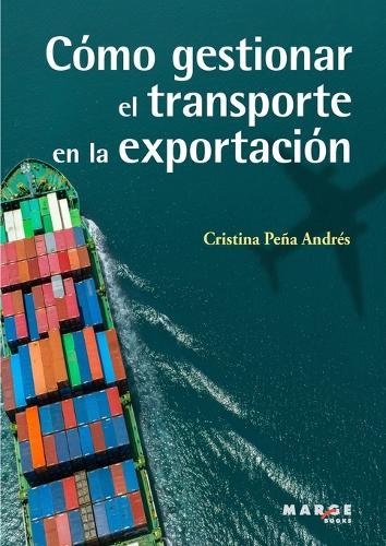 Cómo gestionar el transporte en la exportación  by Cristina Peña Andrés at Abbey's Bookshop, 