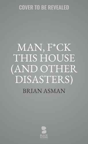 Man, F*ck This House (and Other Disasters)  by Brian Asman at Abbey's Bookshop, 