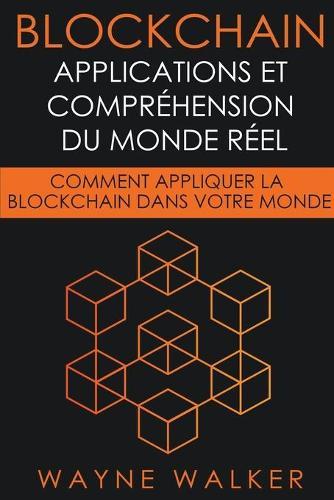 Blockchain: Applications et compréhension du monde réel  by Wayne Walker at Abbey's Bookshop, 