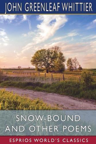 Snow-Bound and Other Poems (Esprios Classics)  by John Greenleaf Whittier at Abbey's Bookshop, 