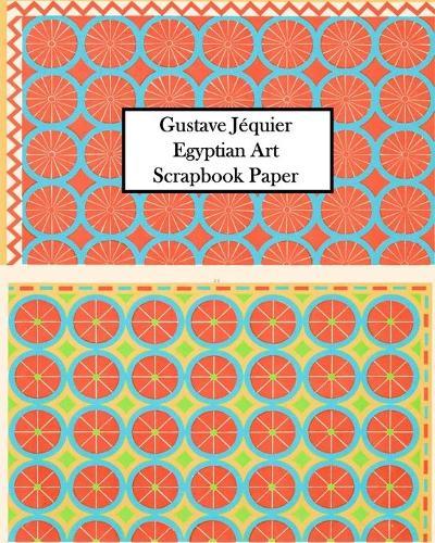 Gustave Jéquier Egyptian Art Scrapbook Paper: 20 Sheets One-Sided for Collage, Decoupage, Scrapbooks and Junk Journals  by Vintage Revisited Press at Abbey's Bookshop, 