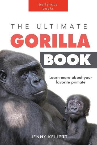 The Ultimate Gorilla Book: 100+ Amazing Gorilla Facts, Photos, Quiz and More  by Jenny Kellett at Abbey's Bookshop, 