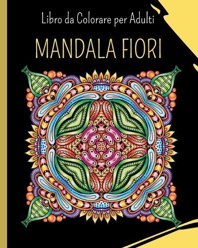 MANDALA FIORI - Libro da Colorare per Adulti: 30 mandala da colorare per alleviare lo stress  by Wonderful Press at Abbey's Bookshop, 