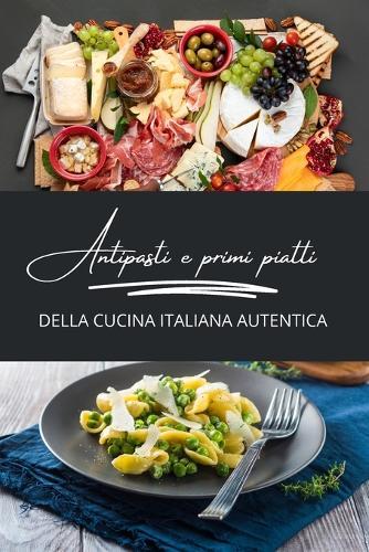 Antipasti e primi piatti della cucina italiana autentica: 2 libri in 1  by Chef Renato Falchi at Abbey's Bookshop, 