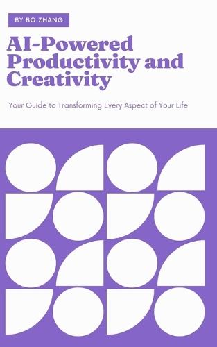AI-Powered Productivity and Creativity: Your Guide to Transforming Every Aspect of Your Life  by Bo Zhang at Abbey's Bookshop, 