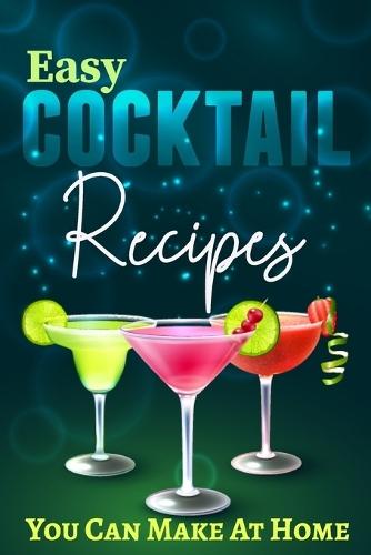 Easy Cocktail Recipes You Can Make At Home: Collection of Champagne, Gin, vodka and Sparkling Cocktails  by Tuhin Barua at Abbey's Bookshop, 