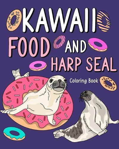 Kawaii Food and Harp Seal Coloring Book: Activity Relaxation, Painting Menu Cute, and Animal Pictures Pages  by Paperland at Abbey's Bookshop, 