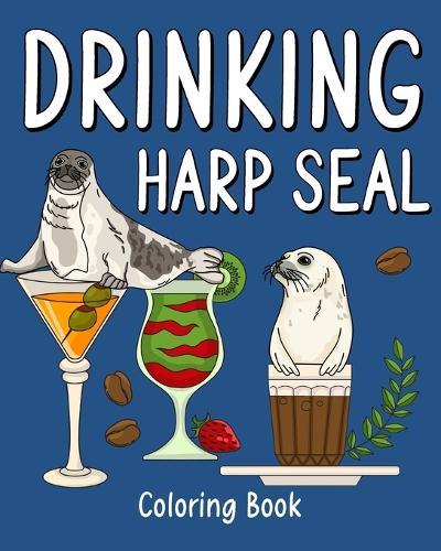 Drinking Harp Seal Coloring Book: Recipes Menu Coffee Cocktail Smoothie Frappe and Drinks, Activity Painting  by Paperland at Abbey's Bookshop, 