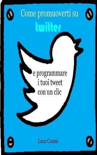 Come promuoverti su Twitter e programmare i tuoi tweet con un clic  by Luca Cosmi at Abbey's Bookshop, 