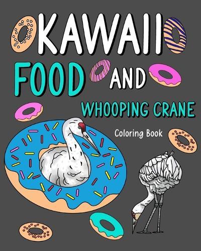 Kawaii Food and Whooping Crane Coloring Book: Painting Menu Cute, and Animal Pictures Pages, Pizza, Berger, Donut  by Paperland at Abbey's Bookshop, 