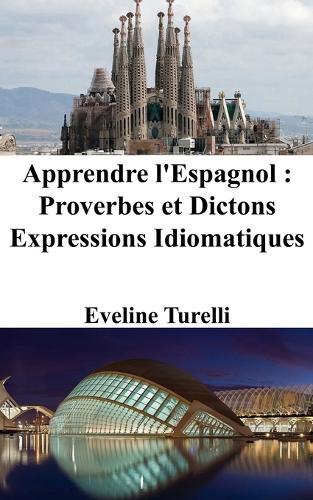Apprendre l'Espagnol: Proverbes et Dictons - Expressions Idiomatiques  by Eveline Turelli at Abbey's Bookshop, 