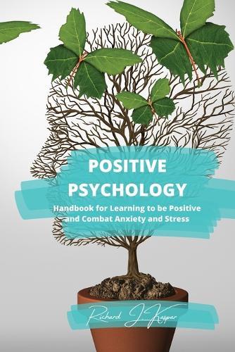 Positive Psychology: Handbook for Learning to Be Positive and Combat Anxiety and Stress  by Richard J Kaspar at Abbey's Bookshop, 
