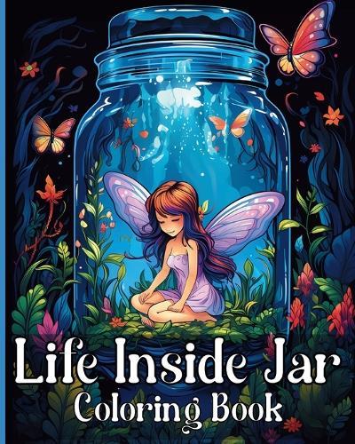 Life Inside Jar Coloring Book: Amazing Coloring Illustrations for Adults Relaxation and Anxiety Relief  by Rita Z Adams at Abbey's Bookshop, 