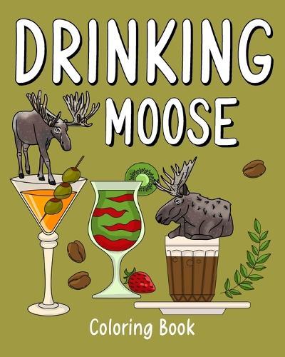 Drinking Moose Coloring Book: Animal Playful Painting Pages with Recipes Coffee or Smoothie and Cocktail  by Paperland at Abbey's Bookshop, 