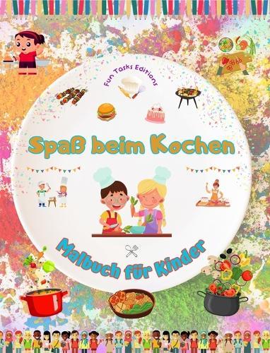 Spaß beim Kochen - Malbuch für Kinder - Kreative und fröhliche Illustrationen, die die Lust am Kochen wecken: Lustige Sammlung liebenswerter Koch- und Grillszenen für Kinder
