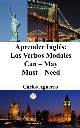 Aprender Inglés: Los Verbos Modales Can - May - Must - Need  by Carlos Aguerro at Abbey's Bookshop, 