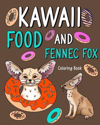 Kawaii Food and Fennec Fox Coloring Book: Activity Relaxation, Painting Menu Cute, and Animal Pictures Pages  by Paperland at Abbey's Bookshop, 