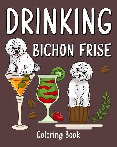 Drinking Bichon Frise Coloring Book: Animal Playful Painting Pages with Recipes Coffee or Smoothie and Cocktail  by Paperland at Abbey's Bookshop, 