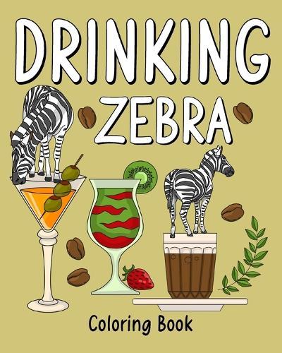 Drinking Zebra Coloring Book: Animal Painting Pages with Recipes Coffee or Smoothie and Cocktail Drinks  by Paperland at Abbey's Bookshop, 