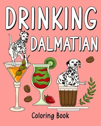 Drinking Dalmatian Coloring Book: al Painting Pages with Recipes Coffee or Smoothie and Cocktail Drinks  by Paperland at Abbey's Bookshop, 