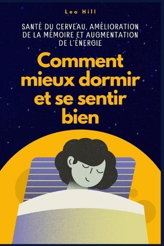 Comment mieux dormir et se sentir bien: Santé du cerveau, amélioration de la mémoire et augmentation de l'énergie  by Leo Hill at Abbey's Bookshop, 