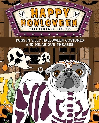 Pugs Happy Howloween Coloring Book: Silly Halloween Costumes and Hilarious Phrases  by Paperland at Abbey's Bookshop, 