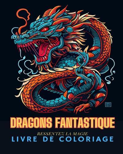 Dragons Fantastiques: Livre de coloriage pour adultes: Dessins amusants et uniques de dragons pour adultes � colorier  by Adult Coloring Books at Abbey's Bookshop, 