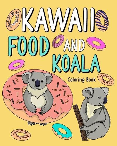 Kawaii Food and Koala Coloring Book: Adult Activity Relaxation, Painting Menu Cute, and Animal Playful Pictures  by Paperland at Abbey's Bookshop, 