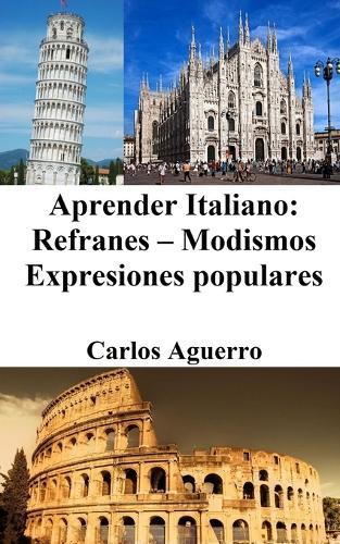 Aprender Italiano: Refranes &#8210; Modismos &#8210; Expresiones populares  by Carlos Aguerro at Abbey's Bookshop, 