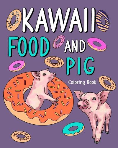 Kawaii Food and Pig Coloring Book: Adult Activity Relaxation, Painting Menu Cute, and Animal Playful Pictures  by Paperland at Abbey's Bookshop, 