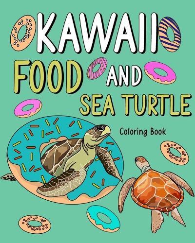 Kawaii Food and Sea Turtle Coloring Book: Adult Activity Pages, Painting Menu Cute and Animal Playful Pictures  by Paperland at Abbey's Bookshop, 