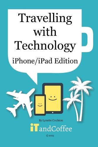 Travelling with Technology (iPhone and iPad Edition)  by Lynette Coulston at Abbey's Bookshop, 