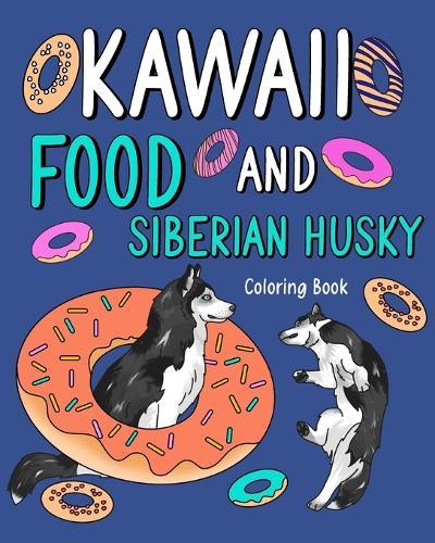 Kawaii Food and Siberian Husky Coloring Book: Adult Activity Pages, Painting Menu Cute and Animal Playful Pictures  by Paperland at Abbey's Bookshop, 