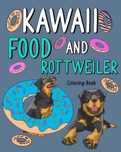 Kawaii Food and Rottweiler Coloring Book: Adult Activity Pages, Painting Menu Cute and Funny Animal Playful Pictures  by Paperland at Abbey's Bookshop, 