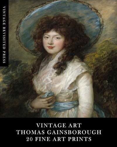 Vintage Art: Thomas Gainsborough: 20 Fine Art Prints: Portrait Ephemera for Framing, Home Decor and Scrapbooks  by Vintage Revisited Press at Abbey's Bookshop, 