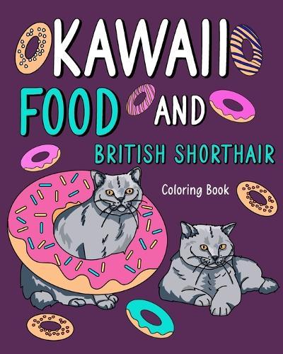 Kawaii Food and British Shorthair Coloring Book: Painting Menu Cute and Funny Animal Pictures, Gift for Cats Lover  by Paperland at Abbey's Bookshop, 