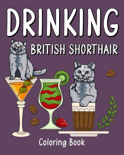 Drinking British Shorthair Coloring Book: Animal Painting Pages with Many Coffee and Cocktail Drinks Recipes  by Paperland at Abbey's Bookshop, 