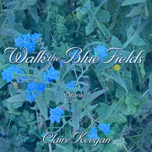 Walk the Blue Fields: Stories  by Claire Keegan at Abbey's Bookshop, 