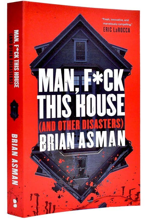 Man, F*ck This House (and Other Disasters)  by Brian Asman at Abbey's Bookshop, 