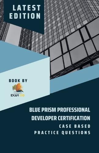 Blue Prism Professional Developer Certification Case Based Practice Questions - Latest Edition 2026