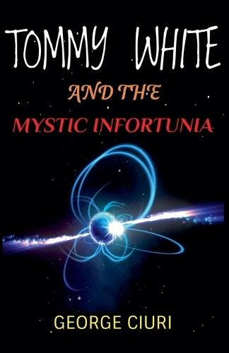 Tommy White And The Mystic Infortunia  by George Ciuri at Abbey's Bookshop, 