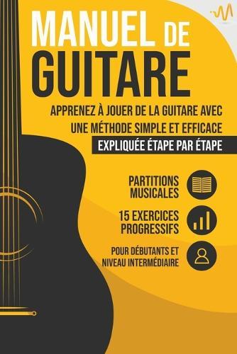 Manuel de Guitare: Apprenez à jouer de la Guitare avec une Méthode simple et efficace expliquée étape par étape. 15 Exercices progressifs + Partitions Musicales  by Wemusic Lab at Abbey's Bookshop, 