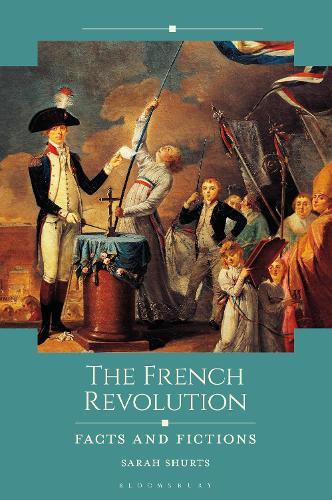 The French Revolution: Facts and Fictions  by Professor Sarah Shurts (Bergen Community College, USA) at Abbey's Bookshop, 