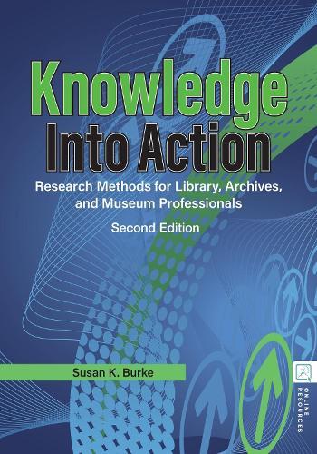 Knowledge into Action: Research Methods for Library, Archives, and Museum Professionals  by Susan K. Burke (University of Oklahoma, USA) at Abbey's Bookshop, 