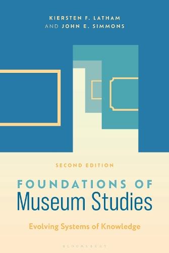 Foundations of Museum Studies: Evolving Systems of Knowledge  by Kiersten F. Latham (Sauder Village, Archbold, Ohio, USA) at Abbey's Bookshop, 