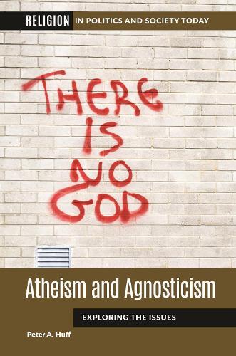 Atheism and Agnosticism: Exploring the Issues  by Peter A. Huff (Benedictine University) at Abbey's Bookshop, 
