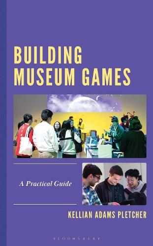 Building Museum Games: A Practical Guide  by Kellian Adams Pletcher (Director of GLAM Innovation at FableVision Studios) at Abbey's Bookshop, 