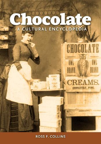 Chocolate: A Cultural Encyclopedia  by Ross F. Collins (North Dakota State University) at Abbey's Bookshop, 