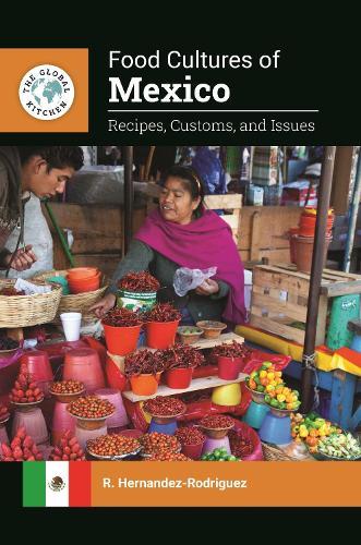 Food Cultures of Mexico: Recipes, Customs, and Issues  by R. Hernandez-Rodriguez (Southern Connecticut State University, USA) at Abbey's Bookshop, 