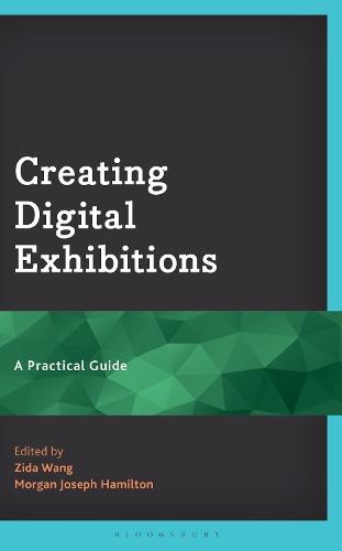 Creating Digital Exhibitions: A Practical Guide  by Zida Wang (University of Nevada, Las Vegas Marjorie Barrick Museum of Art) at Abbey's Bookshop, 